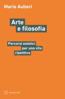 Arte e filosofia. Percorsi estetici per una vita ripetitiva