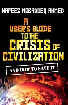A User's Guide to the Crisis of Civilization: And How to Save It