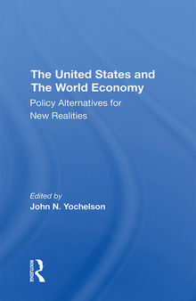The U.s. And the World Economy: Policy Alternatives for New Realities