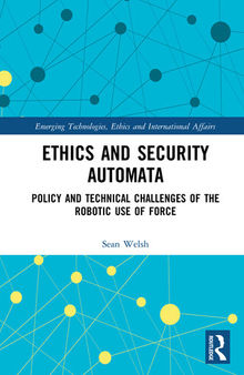 Ethics and Security Automata: Policy and Technical Challenges of the Robotic Use of Force