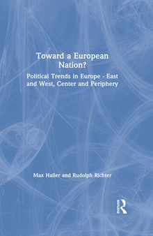 Toward a European Nation?: Political Trends in Europe - East and West, Center and Periphery: Political Trends in Europe - East and West, Center and Periphery