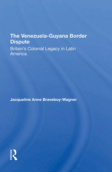 The Venezuela-Guyana Border Dispute: Britain's Colonial Legacy in Latin America