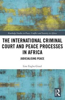 The International Criminal Court and Peace Processes in Africa: Judicialising Peace