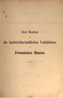 Der Boden und die landwirtschaftlichen Verhältnisse des Preußischen Staates (Nach dem Gebietsumfange vor 1866)