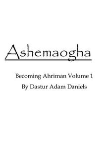 Ashemaogha: Becoming Ahriman Volume 1
