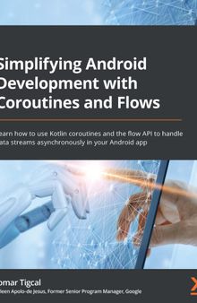 Simplifying Android Development with Coroutines and Flows: Learn how to use Kotlin coroutines and the flow API to handle data streams asynchronously in your Android app