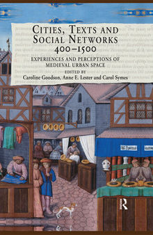 Cities, texts, and social networks, 400-1500 : experiences and perceptions of medieval urban space