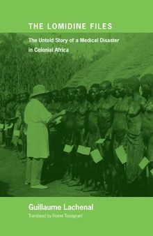 The Lomidine Files: The Untold Story of a Medical Disaster in Colonial Africa