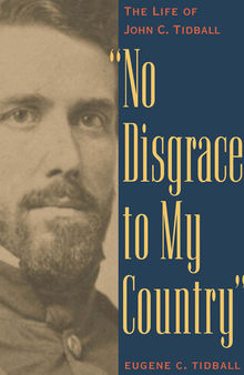 No disgrace to my country : the life of John C. Tidball