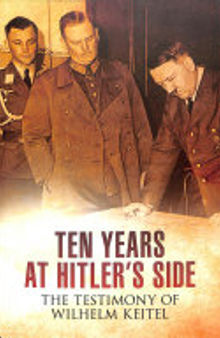 Ten Years at Hitler's Side: The Testimony of Wilhelm Keitel