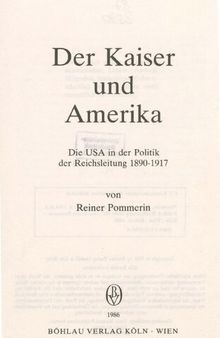 Der Kaiser und Amerika. Die USA in der Politik der Reichsleitung 1890–1917