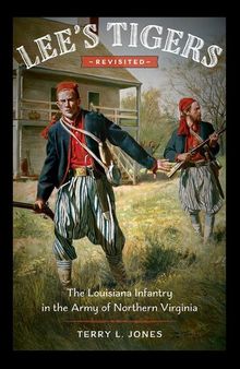 Lee's Tigers revisited : the Louisiana Infantry in the Army of Northern Virginia