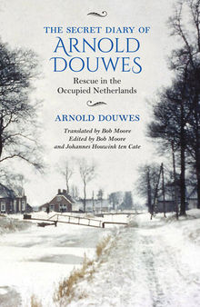 The Secret Diary of Arnold Douwes: Rescue in the Occupied Netherlands