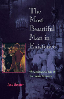 The Most Beautiful Man in Existence : the Scandalous Life of Alexander Lesassier