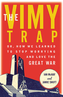 The Vimy trap or, how we learned to stop worrying and love the Great War