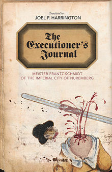 The executioner's journal : Meister Frantz Schmidt of the imperial city of Nuremberg