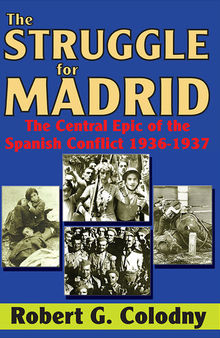 The struggle for Madrid : the central epic of the Spanish conflict