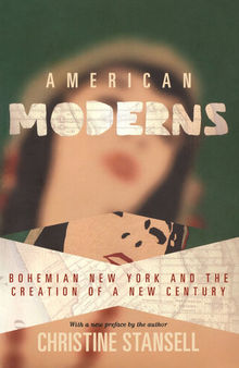 American moderns : bohemian New York and the creation of a new century