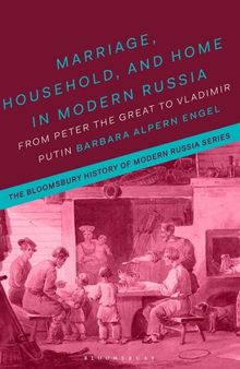 Marriage, household and home in modern Russia from Peter the Great to Vladimir Putin