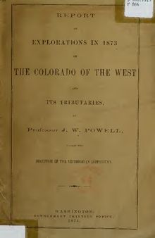 Report of Explorations in 1873 of the Colorado of the West and Its Tributaries