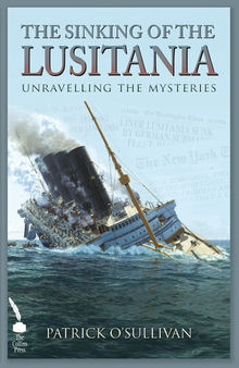 The sinking of the Lusitania : unravelling the mysteries