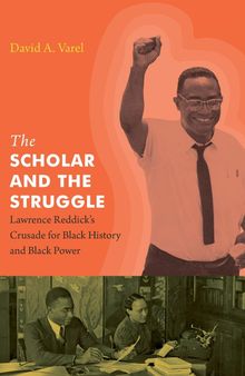 The Scholar and the Struggle: Lawrence Reddick's Crusade for Black History and Black Power