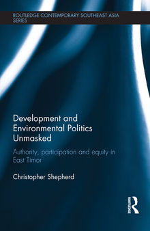 Development and Environmental Politics Unmasked: Authority, Participation and Equity in East Timor