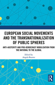 European Social Movements and the Transnationalization of Public Spheres: Anti-Austerity and Pro-Democracy Mobilisation From the National to the Global