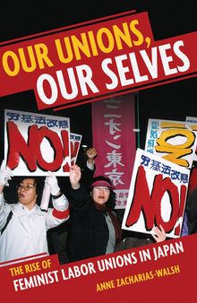 Our Unions, Our Selves: The Rise of Feminist Labor Unions in Japan