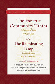 The Esoteric Community Tantra, The All-Tathagata Body-Speech-Mind Secret, The Great Tantra King (Sarvatathāgatakāyavākcittarahasya-guhyasamāja-nāma-mahātantrarāja) with The Illuminating Lamp: An Extensive Six Parameter Explanation (Ṣatkotivyākhyā-Pradīpoddyotana-nāma-ṭīkā) - Volume I: Chapters 1-12