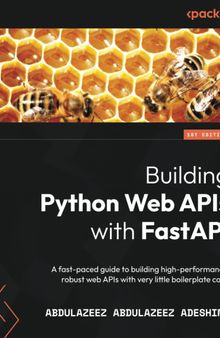 Building Python Web APIs with FastAPI: A fast-paced guide to building high-performance, robust web APIs with very little boilerplate code