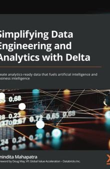 Simplifying Data Engineering and Analytics with Delta: Create analytics-ready data that fuels artificial intelligence and business intelligence