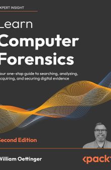 Learn Computer Forensics: Your one-stop guide to searching, analyzing, acquiring, and securing digital evidence, 2nd Edition