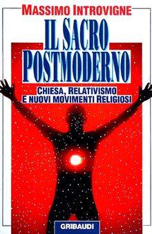 Il sacro postmoderno. Chiesa, relativismo e nuovi movimenti religiosi