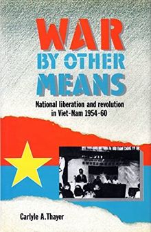 War by Other Means: National Liberation and Revolution in Viet-Nam 1954-60