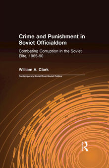 Crime and Punishment in Soviet Officialdom: Combating Corruption in the Political Elite, 1965-1990