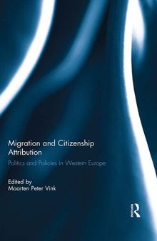 Migration and Citizenship Attribution: Politics and Policies in Western Europe