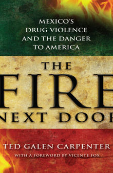 The Fire Next Door: Mexico's Drug Violence and the Danger to America