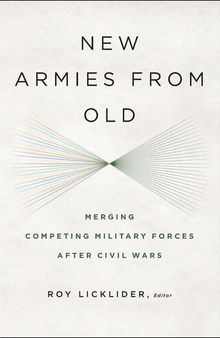New Armies From Old: Merging Competing Militaries After Civil Wars
