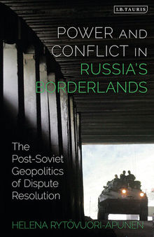 Power and Conflict in Russia’s Borderlands: The Post-Soviet Geopolitics of Dispute Resolution