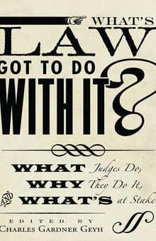 What's Law Got to Do With It?: What Judges Do, Why They Do It, and What's at Stake