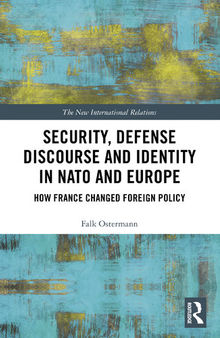 Security, Defense Discourse and Identity in NATO and Europe: How France Changed Foreign Policy
