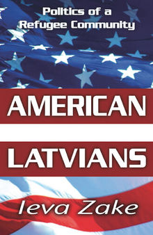 American Latvians: Politics of a Refugee Community