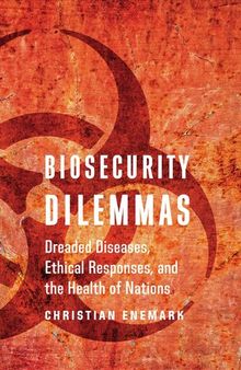 Biosecurity Dilemmas: Dreaded Diseases, Ethical Responses, and the Health of Nations