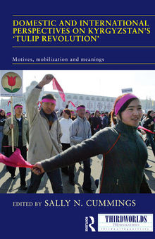 Domestic and International Perspectives on Kyrgyzstan's 'Tulip Revolution': Motives, Mobilization and Meanings