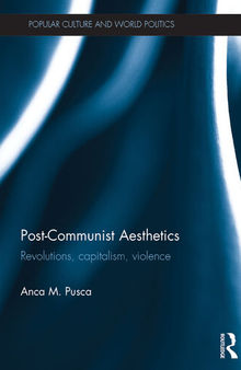 Post-Communist Aesthetics: Revolutions, Capitalism, Violence