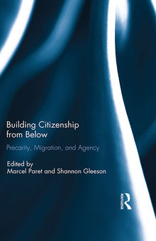 Building Citizenship From Below: Precarity, Migration, and Agency