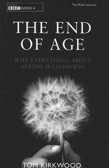 The End of Age: Why Everything about Ageing is Changing