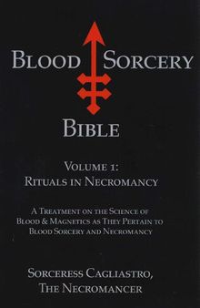 Blood Sorcery Bible Volume 1: Rituals in Necromancy