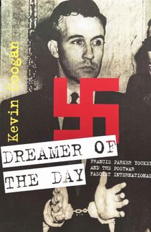 Dreamer of the Day: Francis Parker Yockey and the Postwar Fascist International